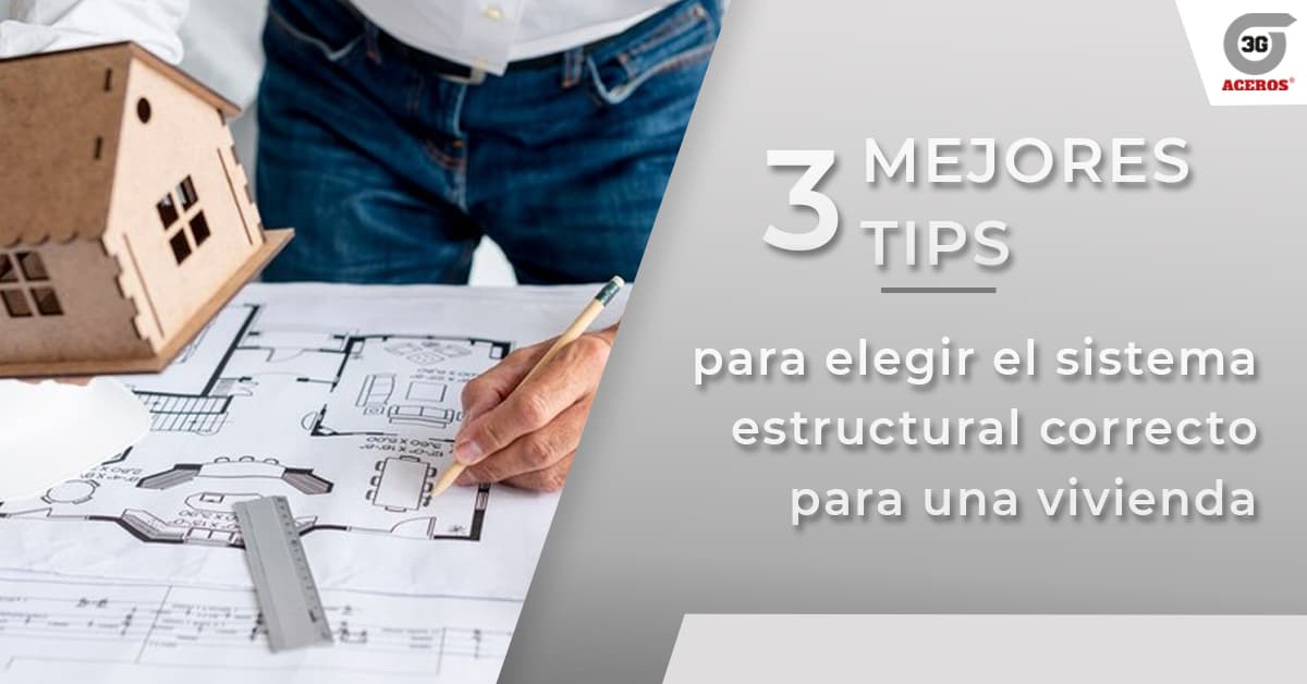 3 mejores tips para elegir el sistema estructural correcto para una vivienda