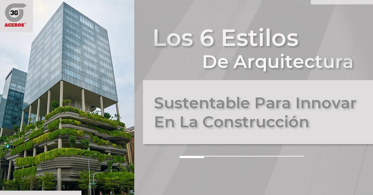 Los 6 estilos de arquitectura sustentable para innovar en la construcción