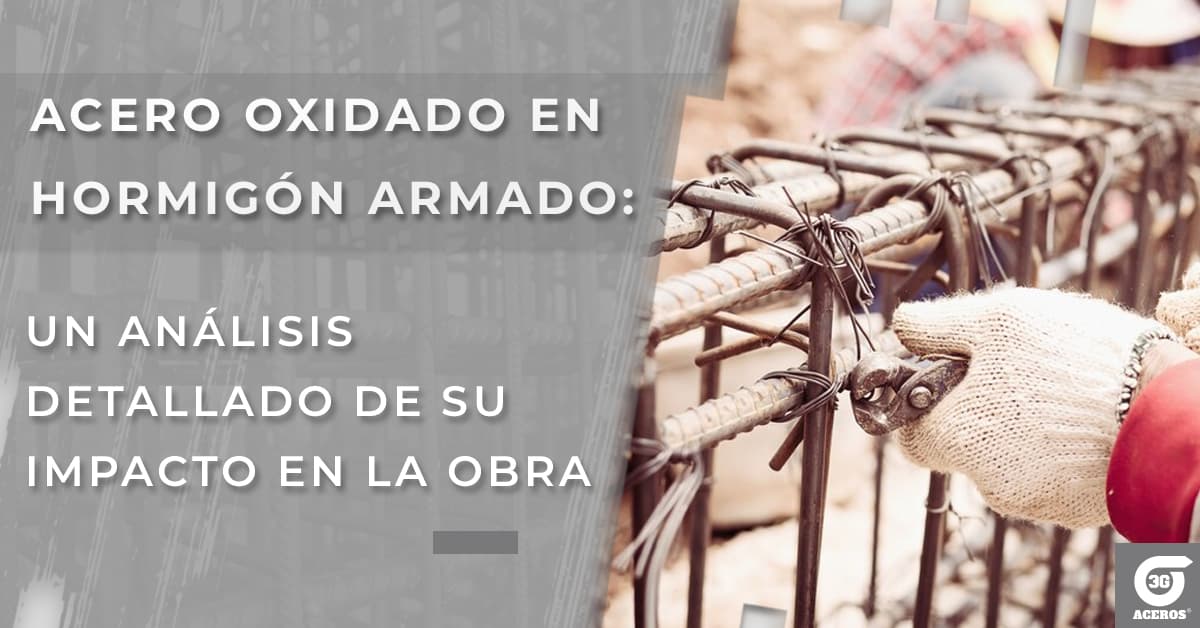 Acero oxidado en hormigón armado: un análisis detallado de su impacto en la obra
