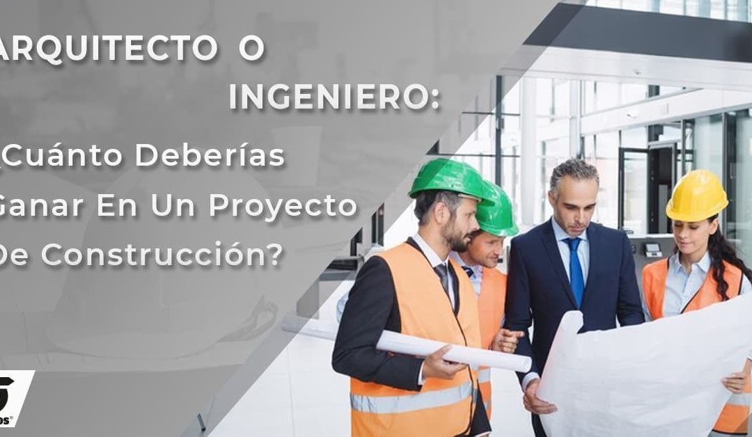 Arquitecto o Ingeniero: ¿Cuánto deberías ganar en un proyecto de construcción?