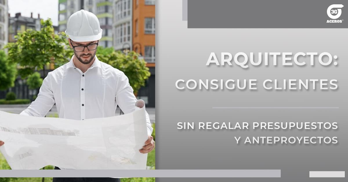 Arquitecto: Consigue clientes sin regalar presupuestos y anteproyectos