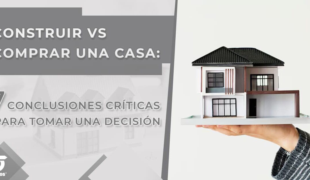 Casa propia: ¿Construir o comprar? analizando las opciones