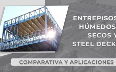 Entrepisos húmedos, secos y steel deck: comparativa y aplicaciones