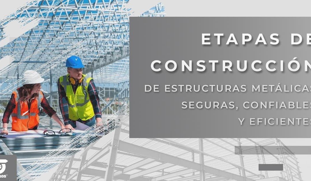 Etapas fundamentales para construir una estructura metálica