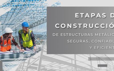 Etapas fundamentales para construir una estructura metálica