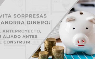 El Anteproyecto: Paso infalible antes de embarcarte en una construcción