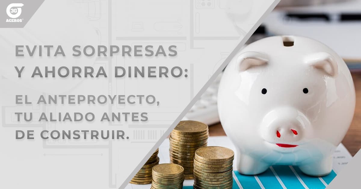 Evita sorpresas y ahorra dinero: El anteproyecto, tu aliado antes de construir