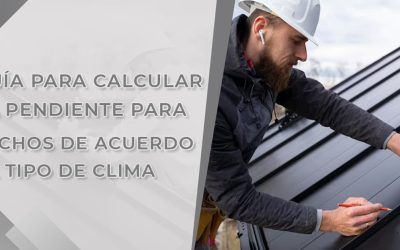 Consideraciones del clima para calcular la pendiente en techos de estructura metálica