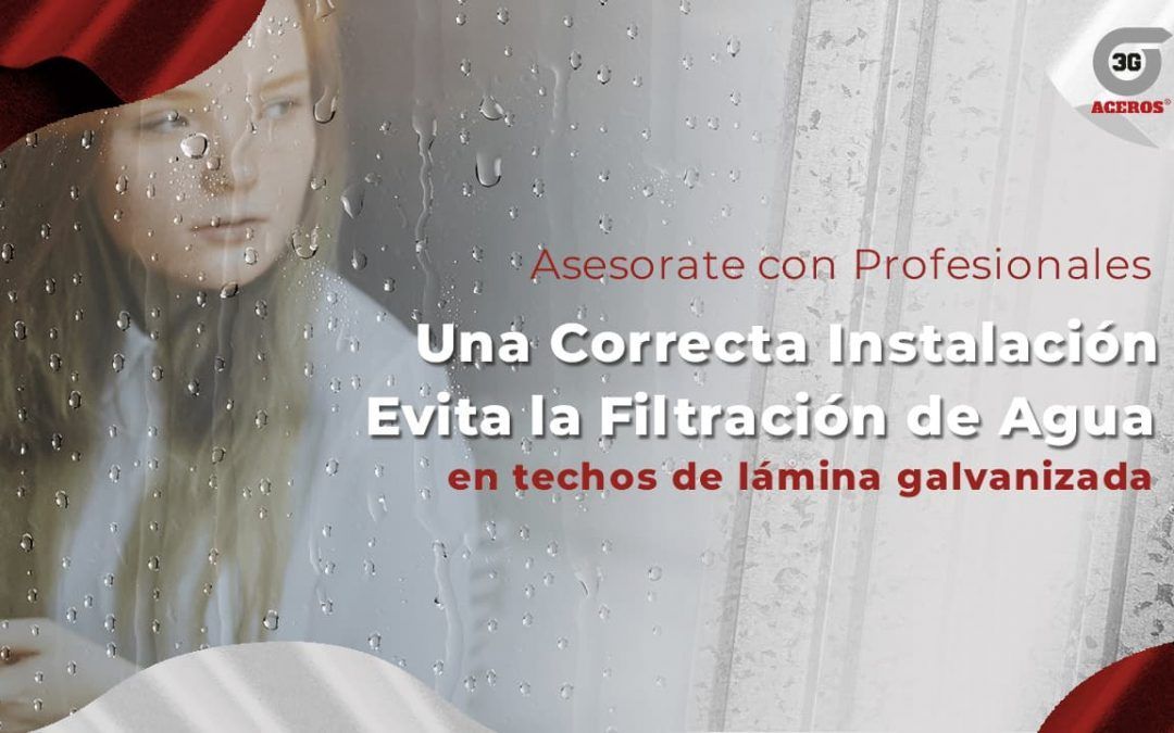 Filtración de agua en techos de lámina y losa: Soluciones 3G Aceros