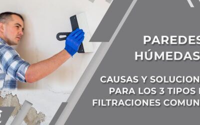 Paredes Húmedas: Causas y Soluciones para los 3 Tipos de Filtraciones Comunes