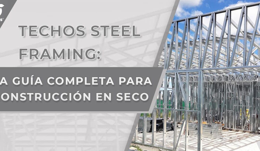 Techos Steel Framing: La guía completa para construcción en seco