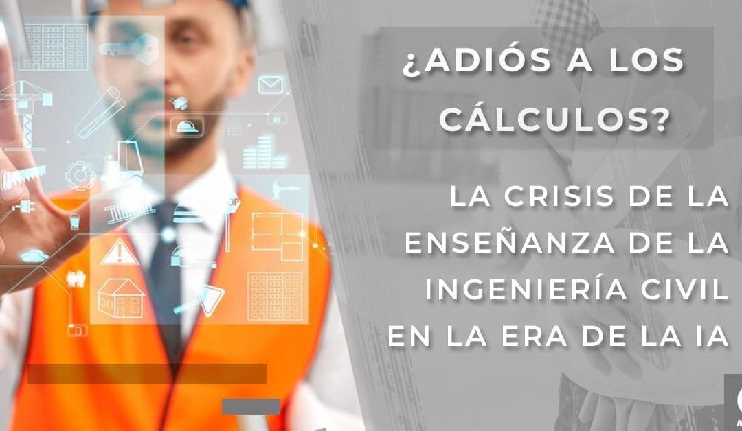 Crisis en la enseñanza de la Ingeniería Civil: IA Vs Cálculo manual
